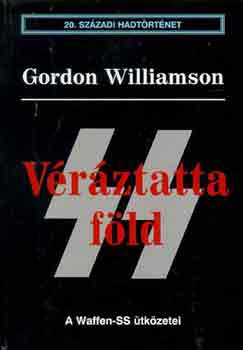 Véráztatta föld - A Waffen-SS ütközetei (20. századi hadtörténet) - Gordon Williamson