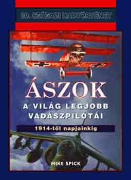 Ászok - A világ legjobb vadászpilótái (1914-től napjainkig) - Mike Spick