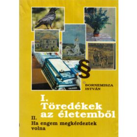   I. Töredékek az életemből (II. Ha engem megkérdeztek volna) - Bornemisza István