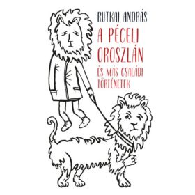   A péceli oroszlán és más családi történetek - Rutkai András