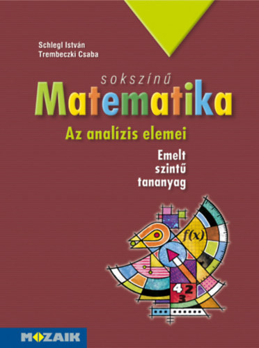 Sokszínű matematika - Az analízis elemei (tankönyv 11-12. emelt szint) - Schlegl István; Trembeczki Csaba