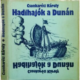 Hadihajók a Dunán - Dr. Csonkaréti Károly