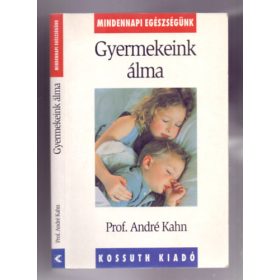   Gyermekeink álma (Gyakorlati tanácsok álmatlanságban szenvedő gyermekek szüleinek) - Prof. André Kahn