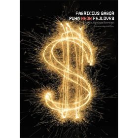   Puha neon fejlövés - Fogyasztói regény médiáról, hatalomról, szerelemről - Fabricius Gábor