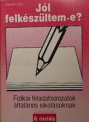 Jól felkészültem-e?-Fizikai feladatsorozatok általános iskolásoknak 8. - Szántó Lajos