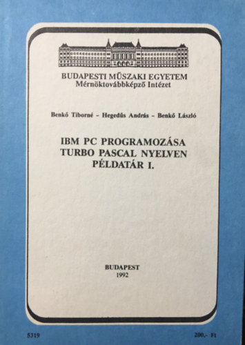 IBM PC programozása Turbo Pascal nyelven Példatár I. - Benkő Tiborné, Hegedüs András