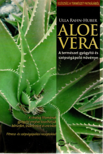 Aloe vera - A természet gyógyító és szépségápoló növénye - Ulla Rahn-Huber