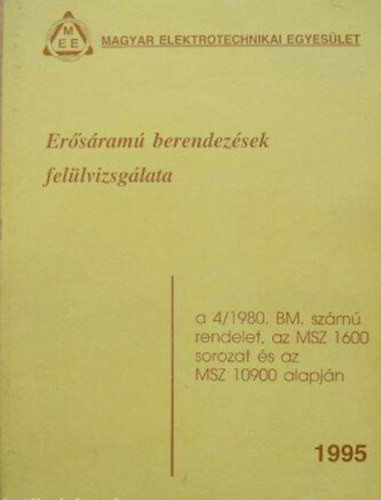 Erősáramú berendezések felülvizsgálata a 4/1980 BM. számú rendelet , az MSZ 1600 sorozat és az MSZ 10900 alapján - 1995 - Jánki József villamosmérnök szerkesztette