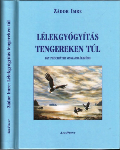 Lélekgyógyítás tengereken túl - Egy pszichiáter visszaemlékezései - Zádor Imre