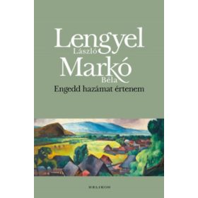 Engedd hazámat értenem - Lengyel László; Markó Béla
