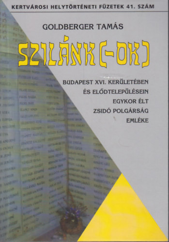 Szilánk- [ok] - Budapest XVI. kerületében és elődtelepülésein egykor élt zsidó polgárság emléke - Goldberger TAmás