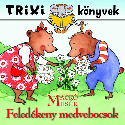 A feledékeny medvebocsok - Trixi könyvek - Miklya Luzsányi Mónika; Miklya Zsolt