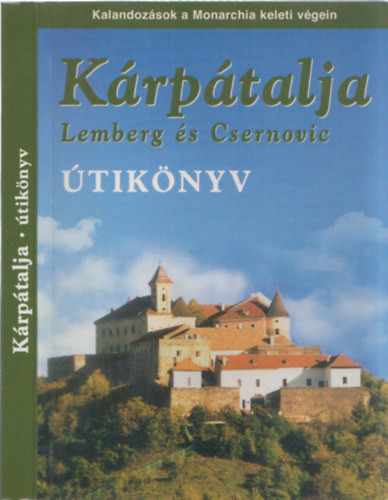 Kárpátalja (Lemberg és Csernovic) útikönyv- Kalandozások a Monarchia keleti végein - Sós Judit-Farkas Zoltán