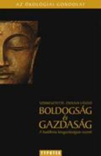 Boldogság és gazdagság - A buddhista közgazdaságtan eszméi - Zsolnai László