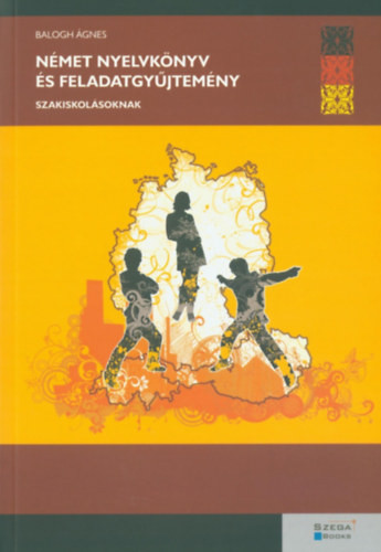 Balogh Ágnes: Német nyelvkönyv és feladatgyűjtemény szakiskolásoknak