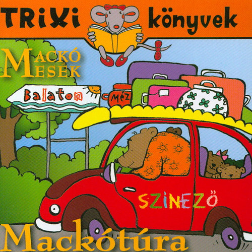 Mackó mesék - Mackótúra - Trixi könyvek - Miklya Luzsányi Mónika; Miklya Zsolt