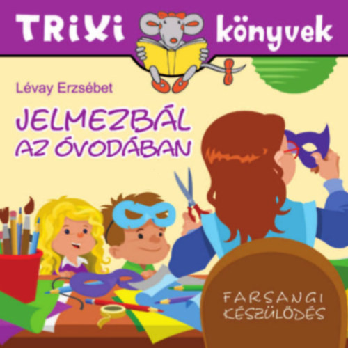 Jelmezbál az óvodában - Trixi könyvek - Lévay Erzsébet