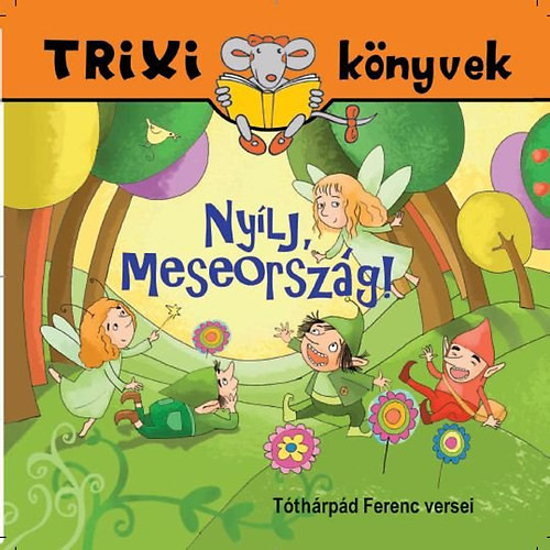 Nyílj, Meseország! - Trixi könyvek - Tóthárpád Ferenc