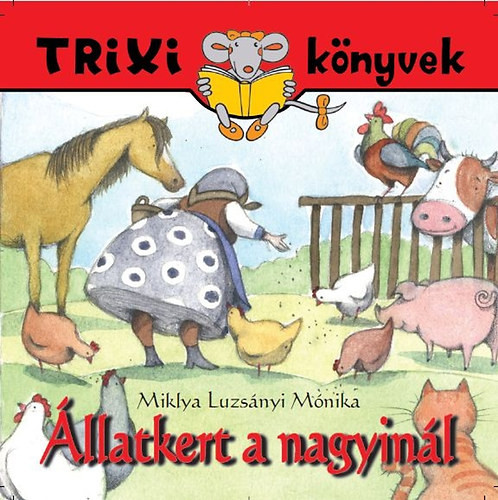 Állatkert a nagyinál - Trixi könyvek - Miklya-Luzsányi Mónika