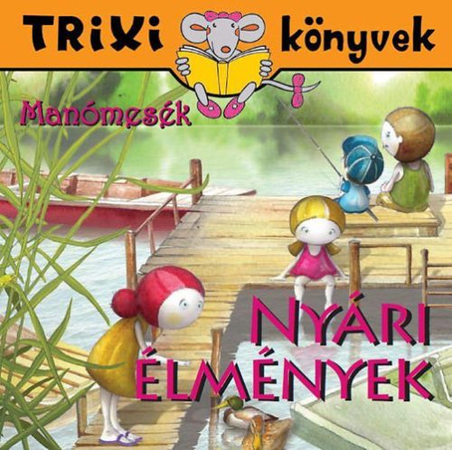 Manómesék - Nyári élmények - Trixi könyvek - Tóth Eszter