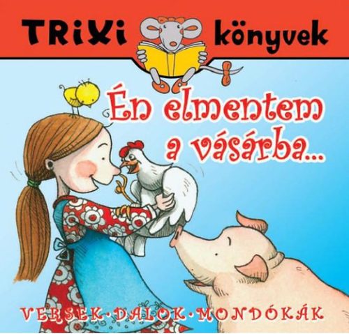 Én elmentem a vásárba... - Trixi könyvek - 