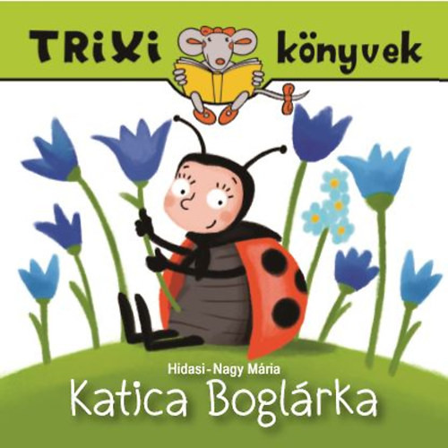 Katica Boglárka - Trixi könyvek - Hidasi-Nagy Mária