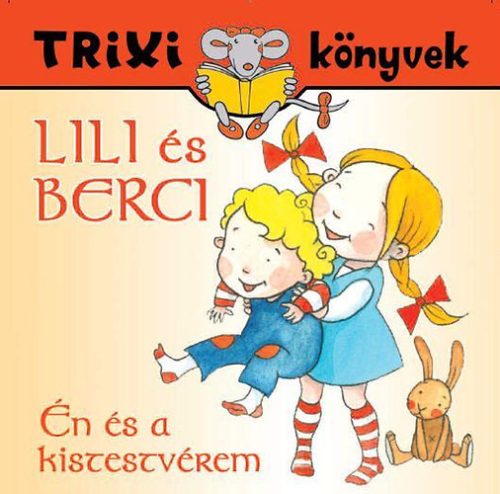 Lili és Berci - Én és a kistestvérem - Trixi könyvek - Brückner Judit