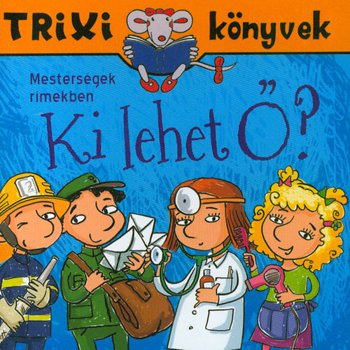 Ki lehet Ő? - Trixi könyvek - Fejes Gabriella