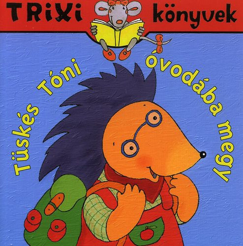 Tüskés Tóni óvodába megy - Trixi könyvek - 