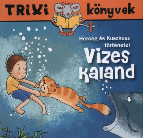 Vizes kaland - Herceg és Kuszkusz történetei - Trixi könyvek - Szőcs Henriette