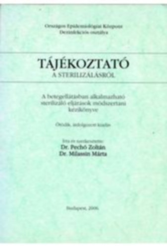 Tájékoztató a sterilizálásról - A betegellátásban alkalmazható sterilizáló eljárások módszertani kézikönyve - Dr. Pechó Zoltán - Dr. Milassin Márta