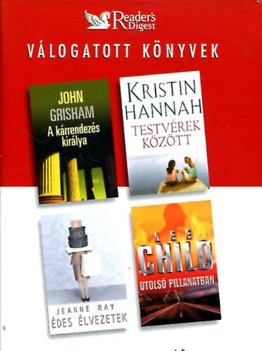 Válogatott könyvek - A kárrendezés királya, Testvérek között, Édes élvezetek, Utolsó pillanatban - (J. Grisham, K. Hannah, J. Ray, L. Child) - Daróczi Péter (főszerk.)