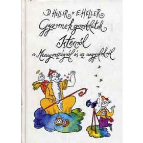   Gyermekgondolatok Istenről, a Mennyországról és az angyalokról - Heller, D.-Heller, E.