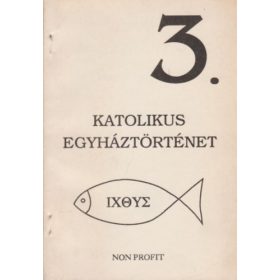   Katholikus egyháztörténelem középfokú iskolák számára (Katolikus egyháztörténet 3.) - Dr. Schütz Antal