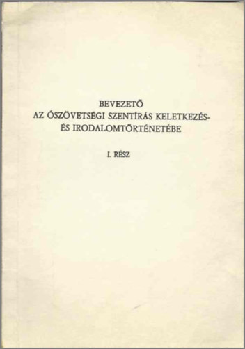 Bevezető az ószövetségi szentírás keletkezés- és irodalomtörténetébe I. rész - dr. Nádor Ferenc