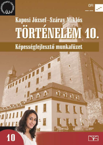 Történelem 10. Képességfejlesztő munkafüzet - Száray Miklós-Kaposi József