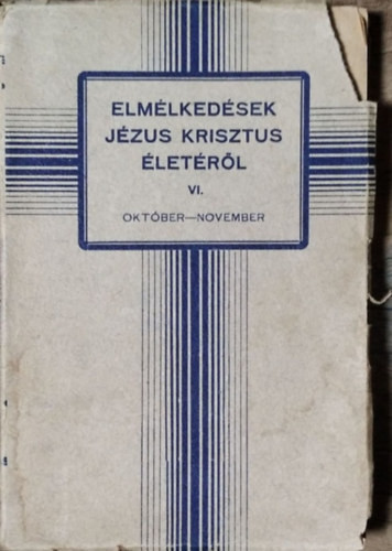 Elmélkedések Jézus Krisztus életéről az év minden napjára, VI. kötet - Október-november - Pezenhoffer Antal (s.a.r.)