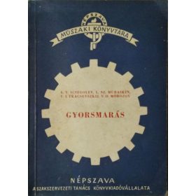   Gyorsmarás (Népszava Műszaki Könyvtára Vas- és Fémipari Sorozat) - Scsegolev - Muraskin - Tkacsevszkij - Morozov