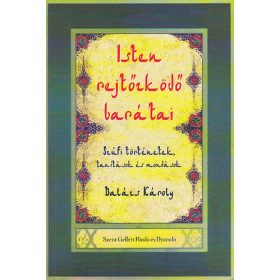   Isten rejtőzködő barátai - Szúfi történetek, tanítások és mondások - Balázs Károly (összeáll.)