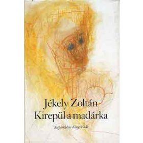 Kirepül a madárka - Jékely Zoltán