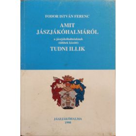   Amit Jászjákóhalmáról a jászjákóhalmiaknak (többek között) tudni illik - Fodor István Ferenc