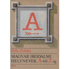 Magyar irodalmi helynevek A-tól Z-ig - Erős Zoltán