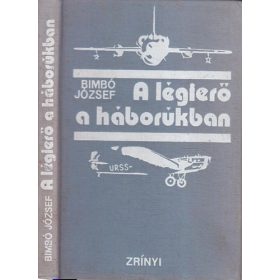 A légierő a háborúkban - Bimbó József