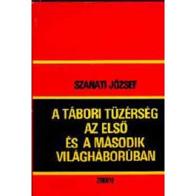   A tábori tüzérség az első és a második világháborúban - Szanati József