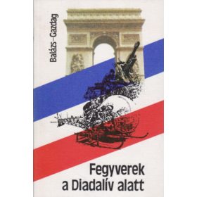 Fegyverek a Diadalív alatt - Gazdag Ferenc Balázs József