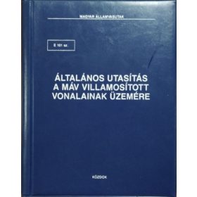   E 101 sz. Általános utasítás a MÁV villamosított vonalainak üzemére - Magyar Államvasutak
