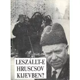 Leszállt-e Hruscsov Kijevben? - Krausz Tamás