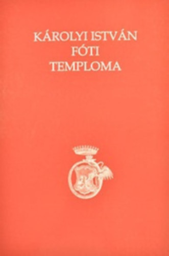 Károlyi István Fóti Temploma - Buda Attila szerk