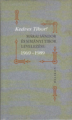 Kedves Tibor! (Márai Sándor és Simányi Tibor levelezése 1969-1989) - Helikon Kiadó