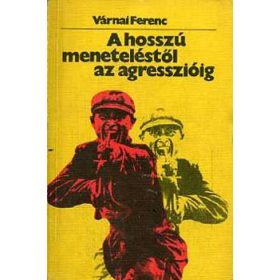 A hosszú meneteléstől az agresszióig - Várnai Ferenc